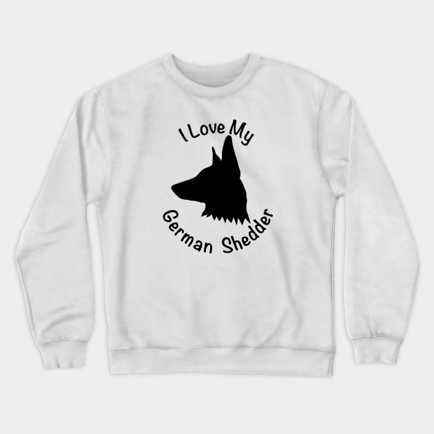 I Love My German Shedder Crewneck Sweatshirt by KevinWillms1